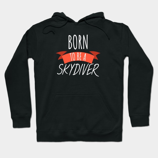 Born to be a skydiver Hoodie by maxcode